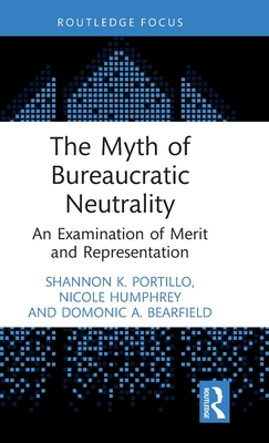 The Myth of Bureaucratic Neutrality: An Examination of Merit and Representation - Domonic A. Bearfield