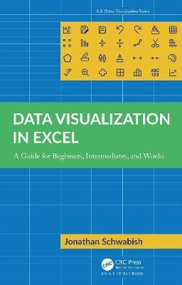 Data Visualization in Excel: A Guide for Beginners, Intermediates, and Wonks - Jonathan Schwabish