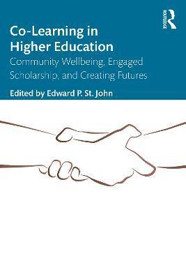 Co-Learning in Higher Education: Community Wellbeing, Engaged Scholarship, and Creating Futures - Edward P. St John