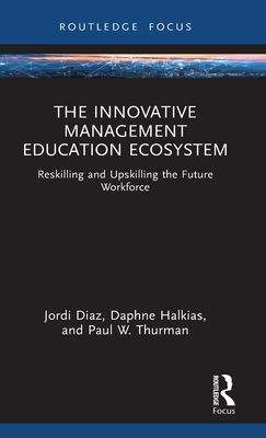 The Innovative Management Education Ecosystem: Reskilling and Upskilling the Future Workforce - Jordi Diaz