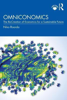 Omniconomics: The Re-Creation of Economics for a Sustainable Future - Niko Roorda