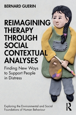Reimagining Therapy through Social Contextual Analyses: Finding New Ways to Support People in Distress - Bernard Guerin