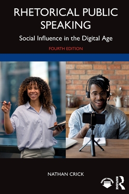 Rhetorical Public Speaking: Social Influence in the Digital Age - Nathan Crick