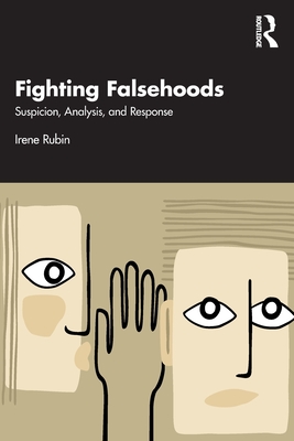 Fighting Falsehoods: Suspicion, Analysis, and Response - Irene Rubin