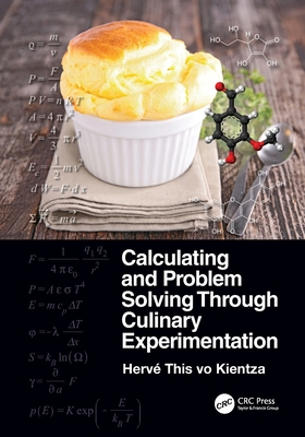 Calculating and Problem Solving Through Culinary Experimentation - Hervé This Vo Kientza