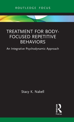 Treatment for Body-Focused Repetitive Behaviors: An Integrative Psychodynamic Approach - Stacy K. Nakell