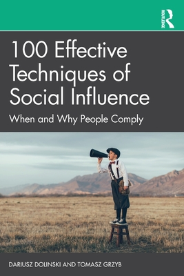 100 Effective Techniques of Social Influence: When and Why People Comply - Dariusz Dolinski