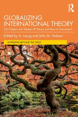 Globalizing International Theory: The Problem with Western IR Theory and How to Overcome It - A. Layug