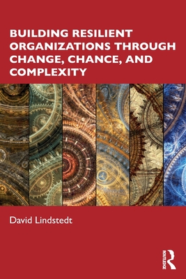 Building Resilient Organizations through Change, Chance, and Complexity - David Lindstedt