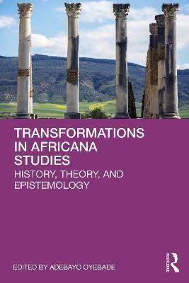 Transformations in Africana Studies: History, Theory, and Epistemology - Adebayo Oyebade