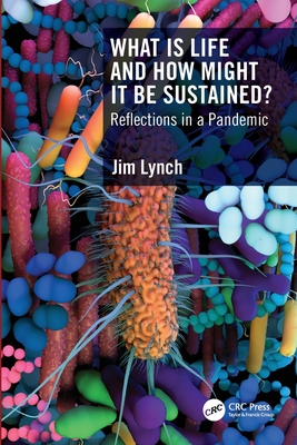 What Is Life and How Might It Be Sustained?: Reflections in a Pandemic - Jim Lynch