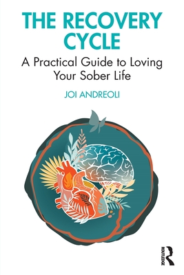 The Recovery Cycle: A Practical Guide to Loving Your Sober Life - Joi Andreoli
