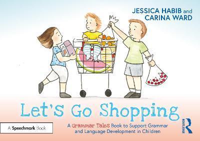 Let's Go Shopping: A Grammar Tales Book to Support Grammar and Language Development in Children: A Grammar Tales Book to Support Grammar and Language - Jessica Habib