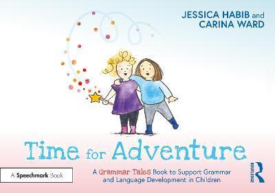 Time for Adventure: A Grammar Tales Book to Support Grammar and Language Development in Children: A Grammar Tales Book to Support Grammar and Language - Jessica Habib