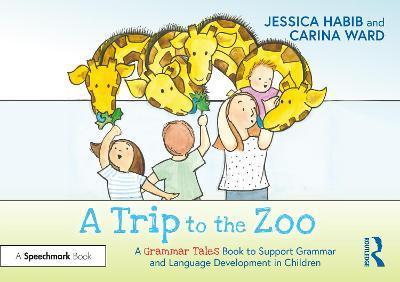 A Trip to the Zoo: A Grammar Tales Book to Support Grammar and Language Development in Children: A Grammar Tales Book to Support Grammar and Language - Jessica Habib