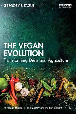 The Vegan Evolution: Transforming Diets and Agriculture - Gregory F. Tague