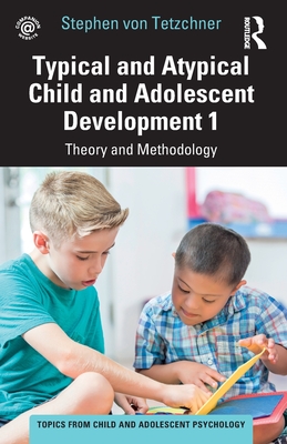 Typical and Atypical Child and Adolescent Development 1 Theory and Methodology: Theory and Methodology - Stephen Von Tetzchner