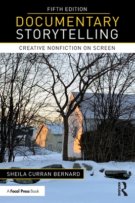 Documentary Storytelling: Creative Nonfiction on Screen - Sheila Curran Bernard