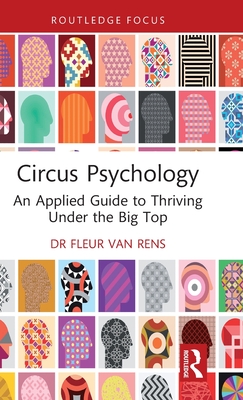 Circus Psychology: An Applied Guide to Thriving Under the Big Top - Fleur Van Rens