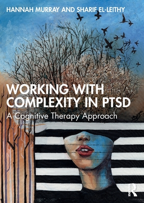 Working with Complexity in PTSD: A Cognitive Therapy Approach - Hannah Murray