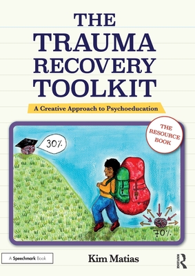 The Trauma Recovery Toolkit: The Resource Book: A Creative Approach to Psychoeducation - Kim Matias
