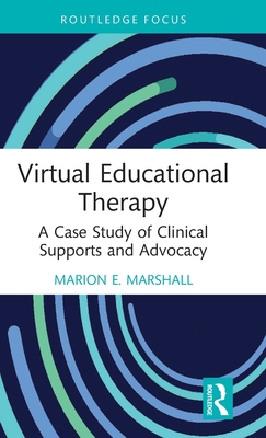 Virtual Educational Therapy: A Case Study of Clinical Supports and Advocacy - Marion E. Marshall