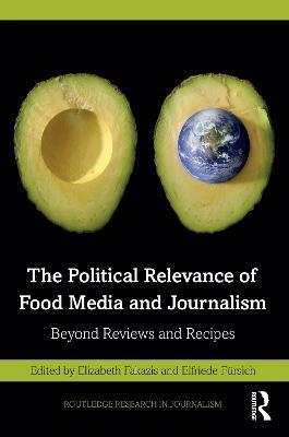 The Political Relevance of Food Media and Journalism: Beyond Reviews and Recipes - Elizabeth Fakazis