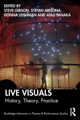 Live Visuals: History, Theory, Practice - Steve Gibson