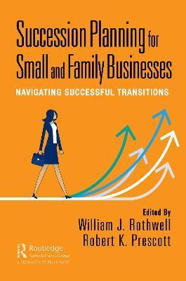 Succession Planning for Small and Family Businesses: Navigating Successful Transitions - William J. Rothwell