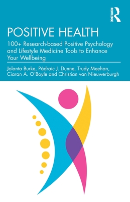 Positive Health: 100+ Research-based Positive Psychology and Lifestyle Medicine Tools to Enhance Your Wellbeing - Jolanta Burke