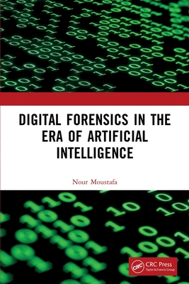 Digital Forensics in the Era of Artificial Intelligence - Nour Moustafa