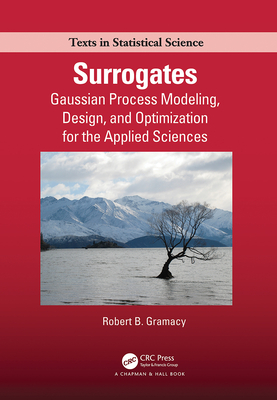 Surrogates: Gaussian Process Modeling, Design, and Optimization for the Applied Sciences - Robert B. Gramacy