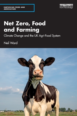 Net Zero, Food and Farming: Climate Change and the UK Agri-Food System - Neil Ward