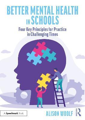 Better Mental Health in Schools: Four Key Principles for Practice in Challenging Times - Alison Woolf