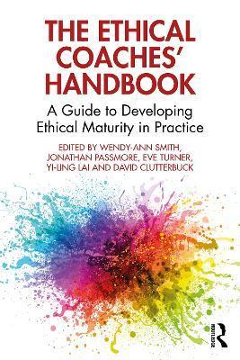 The Ethical Coaches' Handbook: A Guide to Developing Ethical Maturity in Practice - Wendy-ann Smith