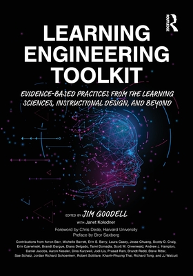 Learning Engineering Toolkit: Evidence-Based Practices from the Learning Sciences, Instructional Design, and Beyond - Jim Goodell