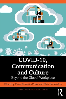 Covid-19, Communication and Culture: Beyond the Global Workplace - Fiona Rossette-crake