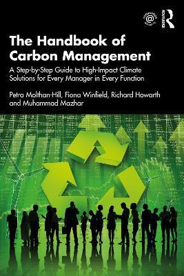 The Handbook of Carbon Management: A Step-by-Step Guide to High-Impact Climate Solutions for Every Manager in Every Function - Petra Molthan-hill
