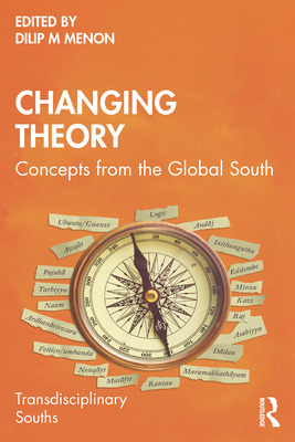 Changing Theory: Concepts from the Global South - Dilip M. Menon