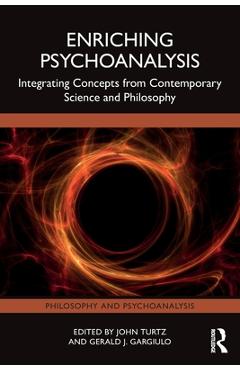 Coperta cărții 'Enriching Psychoanalysis: Integrating Concepts from Contemporary Science and Philosophy - John Turtz'