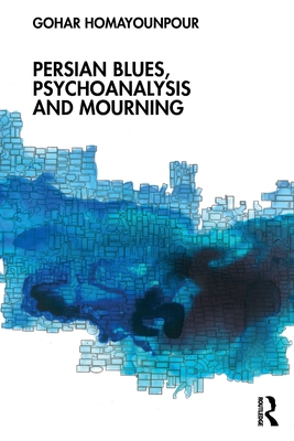Persian Blues, Psychoanalysis and Mourning - Gohar Homayounpour