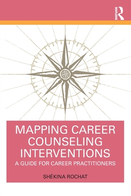 Mapping Career Counseling Interventions: A Guide for Career Practitioners - Shékina Rochat