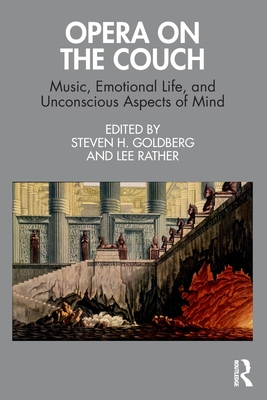 Opera on the Couch: Music, Emotional Life, and Unconscious Aspects of Mind - Steven H. Goldberg