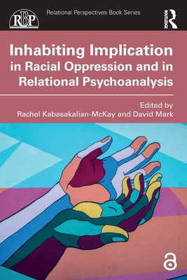 Inhabiting Implication in Racial Oppression and in Relational Psychoanalysis - Rachel Kabasakalian-mckay