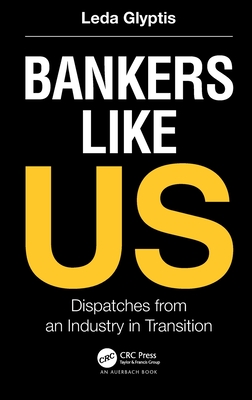 Bankers Like Us: Dispatches from an Industry in Transition - Leda Glyptis