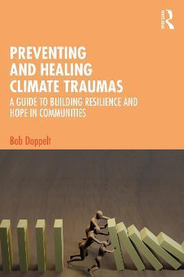 Preventing and Healing Climate Traumas: A Guide to Building Resilience and Hope in Communities - Bob Doppelt