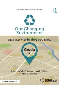 Coperta cărții 'Our Changing Environment, Grade K: Stem Road Map for Elementary School - Carla C. Johnson'