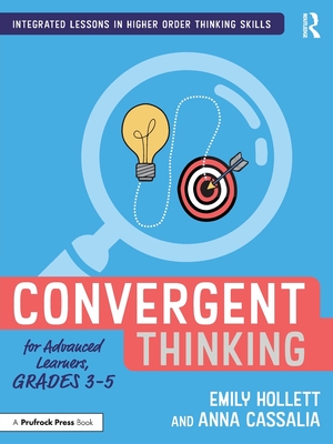 Convergent Thinking for Advanced Learners, Grades 3-5 - Emily Hollett