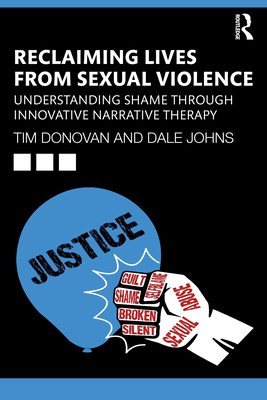 Reclaiming Lives from Sexual Violence: Understanding Shame through Innovative Narrative Therapy - Tim Donovan
