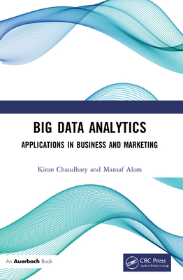 Big Data Analytics: Applications in Business and Marketing - Kiran Chaudhary